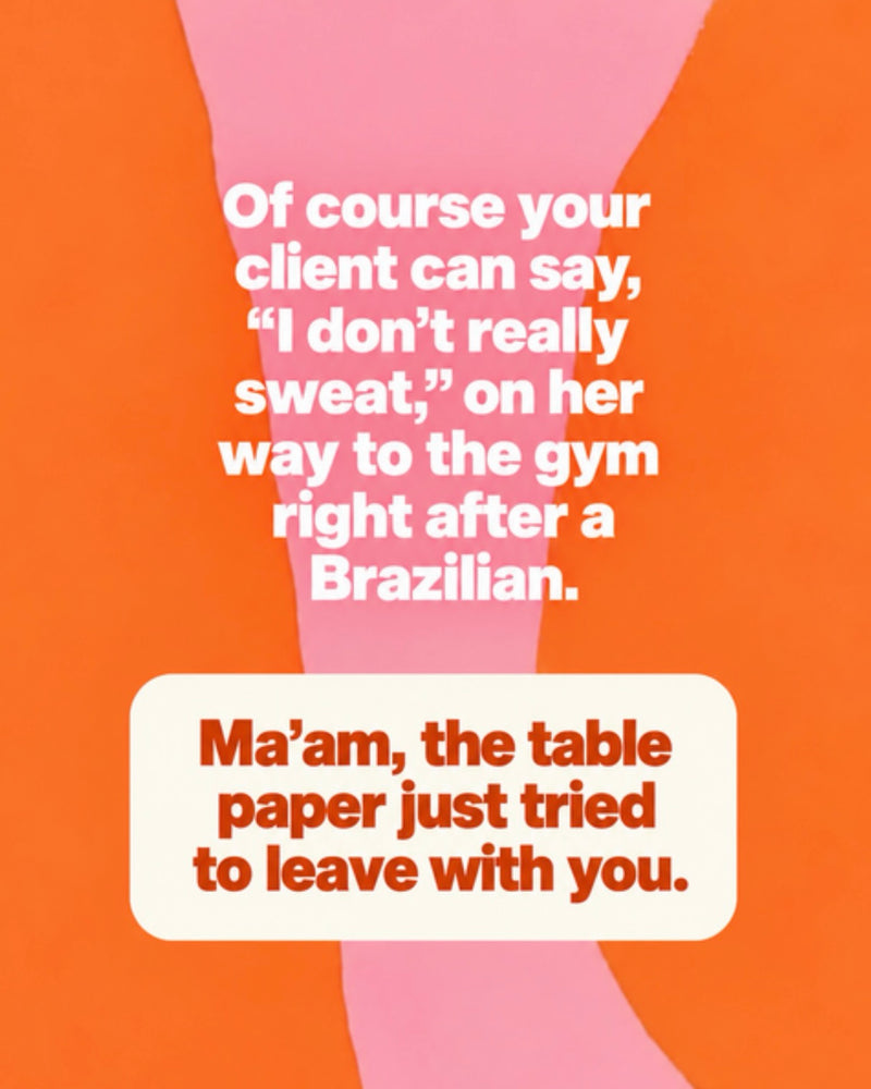 Of course your client can say she doesn't really sweat on her way to the gym after a Brazilian